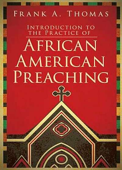 Introduction to the Practice of African American Preaching, Paperback