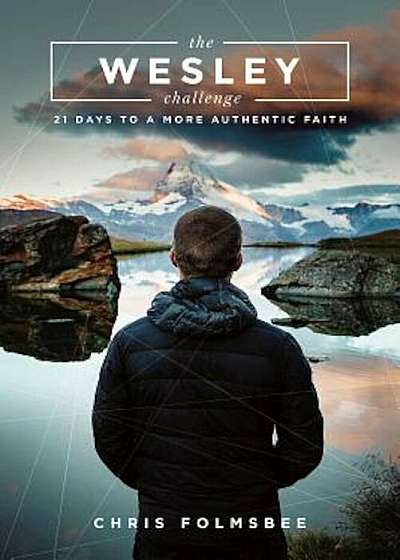 The Wesley Challenge Participant Book: 21 Days to a More Authentic Faith, Paperback