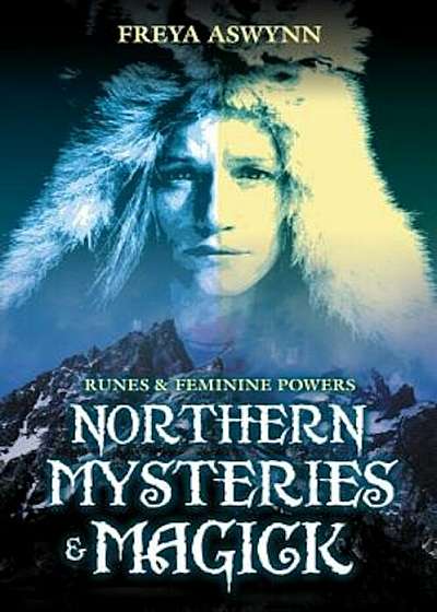 Northern Mysteries & Magick: Runes, Gods, and Feminine Powers, Paperback