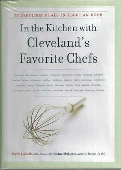 In the Kitchen with Cleveland's Favorite Chefs: 35 Fabulous Meals in about an Hour, Hardcover