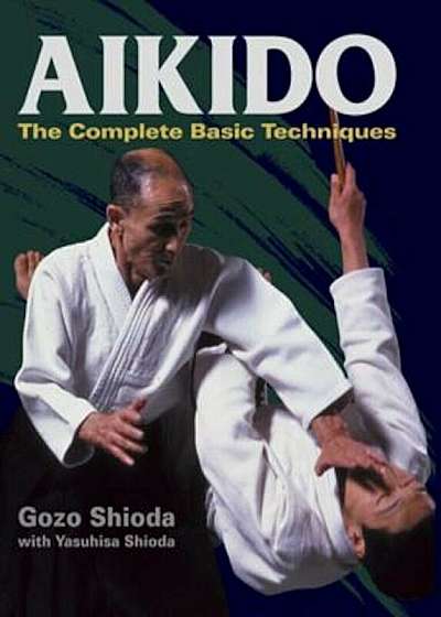 Aikido: The Complete Basic Techniques, Hardcover