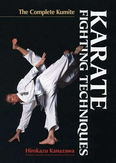Karate Fighting Techniques: The Complete Kumite, Hardcover