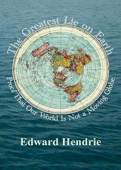 The Greatest Lie on Earth: Proof That Our World Is Not a Moving Globe, Paperback