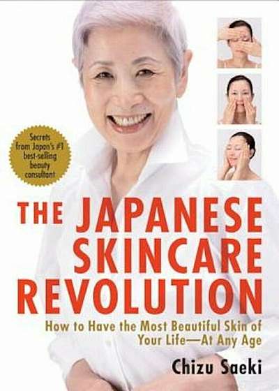 The Japanese Skincare Revolution: How to Have the Most Beautiful Skin of Your Life--At Any Age, Paperback
