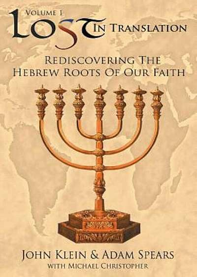 Lost in Translation Vol 1: (Rediscovering the Hebrew Roots of Our Faith), Paperback