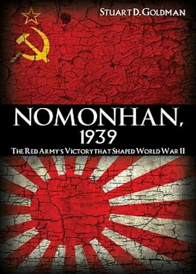 Nomonhan, 1939: The Red Army's Victory That Shaped World War II, Paperback