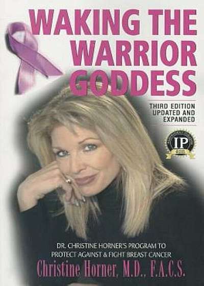 Waking the Warrior Goddess: Dr. Christine Horner's Program to Protect Against & Fight Breast Cancer, Paperback