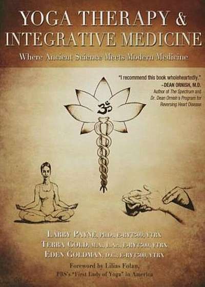 Yoga Therapy & Integrative Medicine: Where Ancient Science Meets Modern Medicine, Paperback