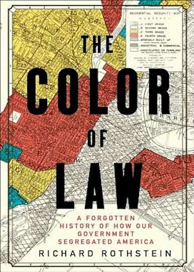 The Color of Law: A Forgotten History of How Our Government Segregated America, Hardcover