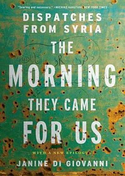 The Morning They Came for Us: Dispatches from Syria, Paperback