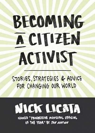 Becoming a Citizen Activist: Stories, Strategies & Advice for Changing Our World, Hardcover