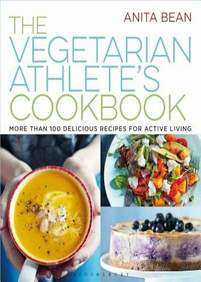The Vegetarian Athlete's Cookbook: More Than 100 Delicious Recipes for Active Living, Paperback