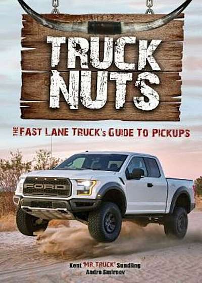 Truck Nuts: The Fast Lane Truck's Guide to Pickups, Paperback