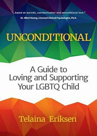 Unconditional: A Guide to Loving and Supporting Your Lgbtq Child, Paperback