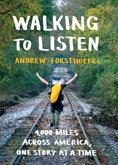 Walking to Listen: 4,000 Miles Across America, One Story at a Time, Hardcover