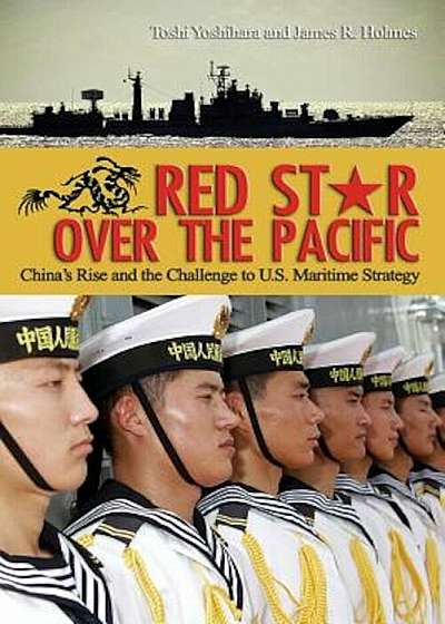 Red Star Over the Pacific: China's Rise and the Challenge of U.S. Maritime Strategy, Paperback