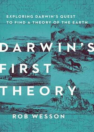 Darwin's First Theory: Exploring Darwin's Quest for a Theory of Earth, Hardcover