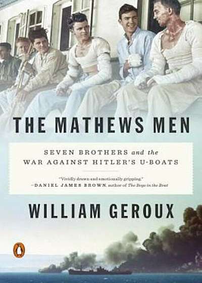The Mathews Men: Seven Brothers and the War Against Hitler's U-Boats, Paperback