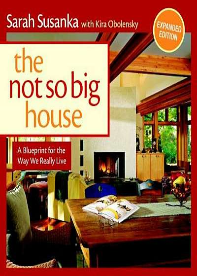 The Not So Big House: A Blueprint for the Way We Really Live, Paperback