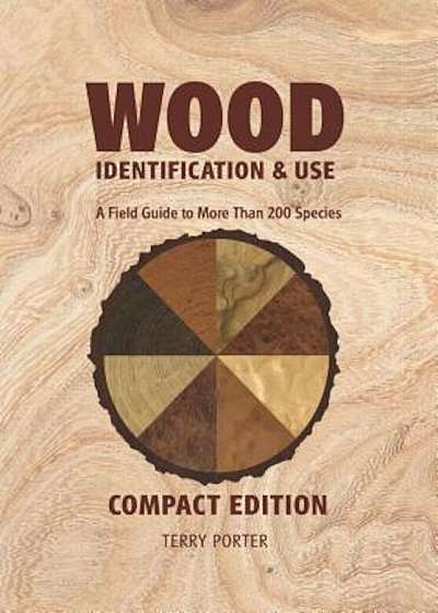 Wood Identification & Use: A Field Guide to More Than 200 Species, Paperback
