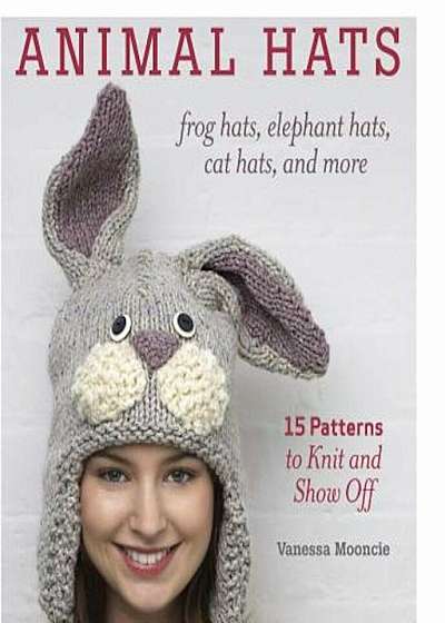 Animal Hats: Frog Hats, Elephant Hats, Cat Hats, and More, Paperback