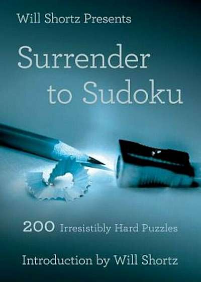 Will Shortz Presents Surrender to Sudoku: 200 Irresistibly Hard Puzzles, Paperback