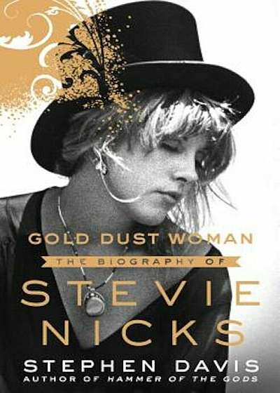 Gold Dust Woman: The Biography of Stevie Nicks, Hardcover