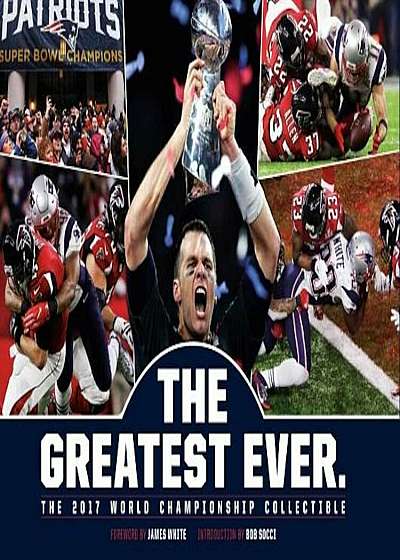New England Patriots: The Greatest Ever.: The 2017 World Championship Collectible, Hardcover