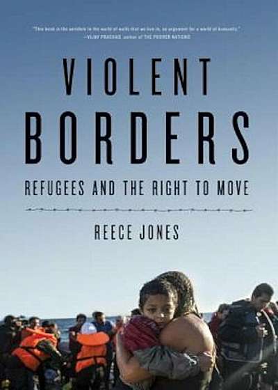 Violent Borders: Refugees and the Right to Move, Hardcover