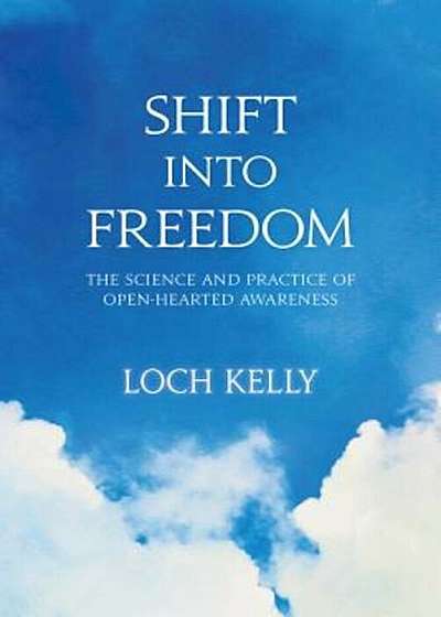 Shift Into Freedom: The Science and Practice of Open-Hearted Awareness, Paperback