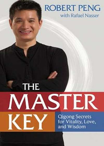 The Master Key: Qigong Secrets for Vitality, Love, and Wisdom, Paperback