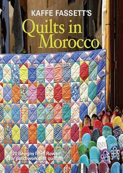 Kaffe Fassett's Quilts in Morocco: 20 Designs from Rowan for Patchwork and Quilting, Paperback