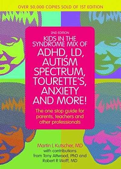 Kids in the Syndrome Mix of ADHD, LD, Autism Spectrum, Tourette's, Anxiety, and More!: The One-Stop Guide for Parents, Teachers, and Other Professiona, Paperback
