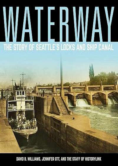 Waterway: The Story of Seattle's Locks and Ship Canal, Paperback
