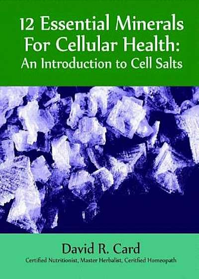 12 Essential Minerals for Cellular Health: An Introduction to Cell Salts, Paperback