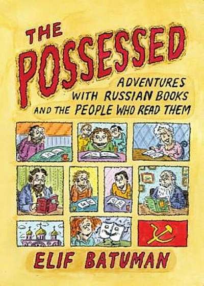 The Possessed: Adventures with Russian Books and the People Who Read Them, Paperback