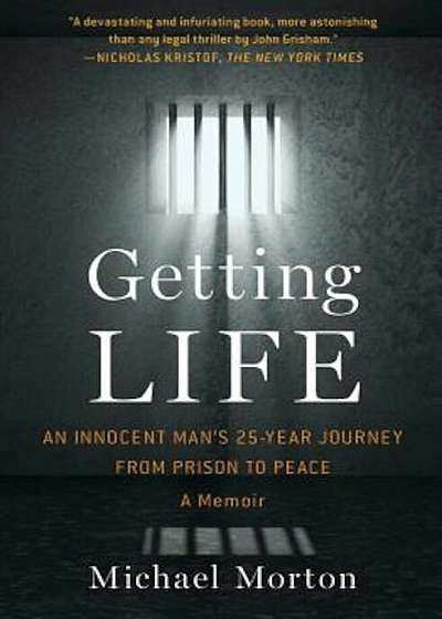 Getting Life: An Innocent Man's 25-Year Journey from Prison to Peace: A Memoir, Paperback