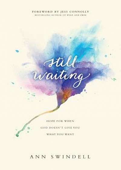 Still Waiting: Hope for When God Doesn't Give You What You Want, Paperback