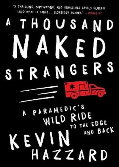 A Thousand Naked Strangers: A Paramedic's Wild Ride to the Edge and Back, Paperback