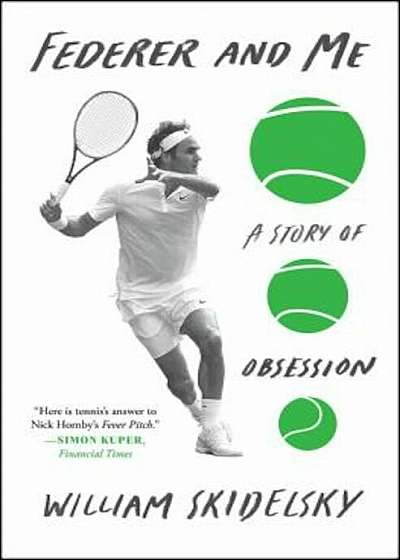 Federer and Me: A Story of Obsession, Paperback
