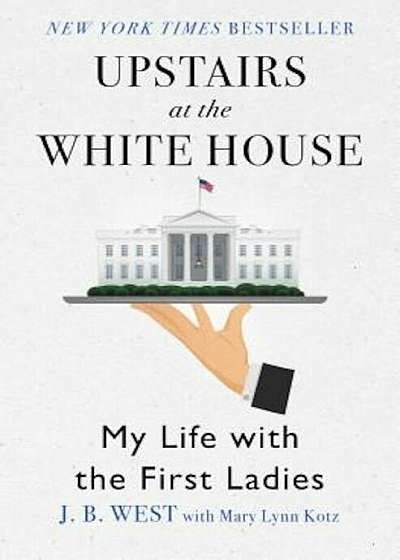 Upstairs at the White House: My Life with the First Ladies, Paperback