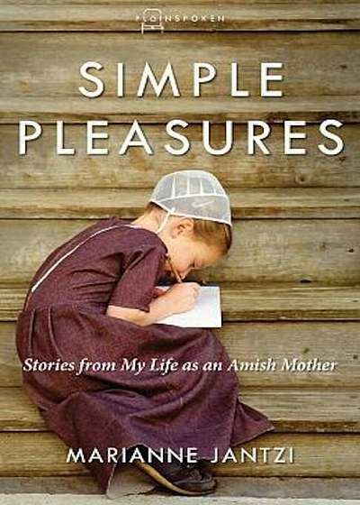 Simple Pleasures: Stories from My Life as an Amish Mother, Paperback