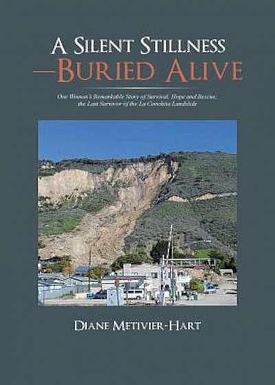 A Silent Stillness-Buried Alive: One Woman's Remarkable Story of Survival, Hope and Rescue; The Last Survivor of the La Conchita Landslide, Paperback