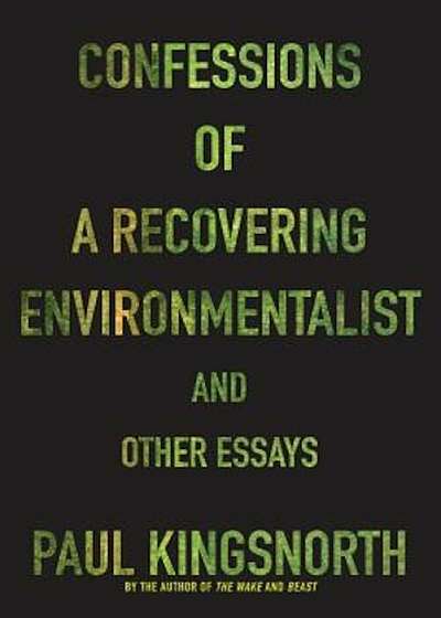 Confessions of a Recovering Environmentalist and Other Essays, Paperback