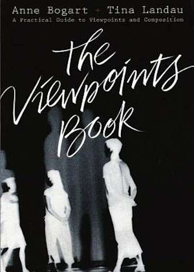 The Viewpoints Book: A Practical Guide to Viewpoints and Composition, Paperback