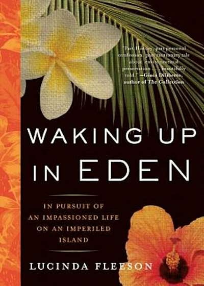Waking Up in Eden: In Pursuit of an Impassioned Life on an Imperiled Island, Paperback