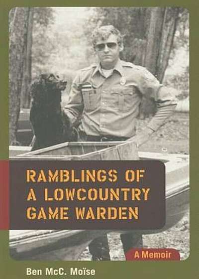 Ramblings of a Lowcountry Game Warden: A Memoir, Paperback