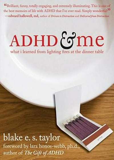 ADHD and Me: What I Learned from Lighting Fires at the Dinner Table, Paperback