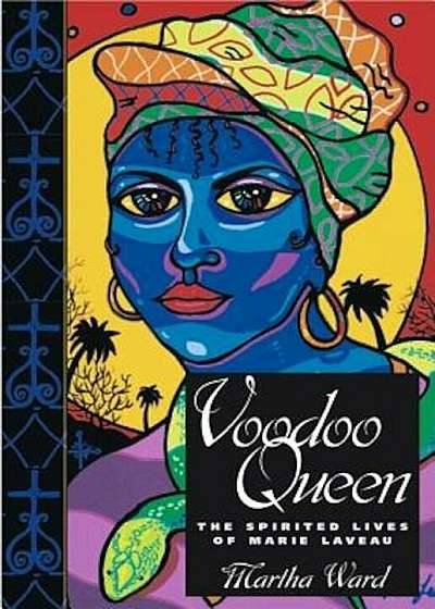 Voodoo Queen: The Spirited Lives of Marie Laveau, Hardcover