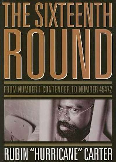 The Sixteenth Round: From Number 1 Contender to Number 45472, Paperback